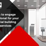 5 Reasons to Engage a Professional for Your Commercial Building Cleaning Services