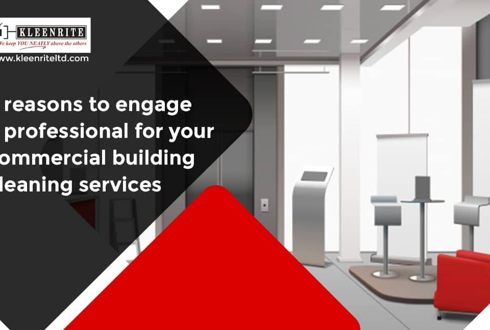 5 Reasons to Engage a Professional for Your Commercial Building Cleaning Services