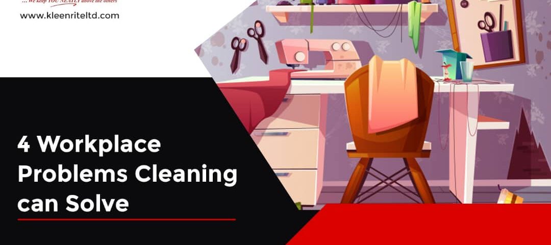 4 Workplace Problems Cleaning Can help you solve  
