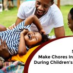 5 Ways to Make Chores Interesting During Children’s Vacation