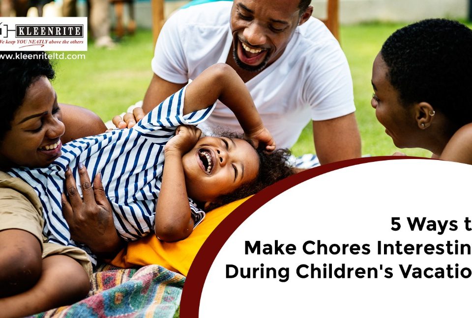 5 Ways to Make Chores Interesting During Children’s Vacation