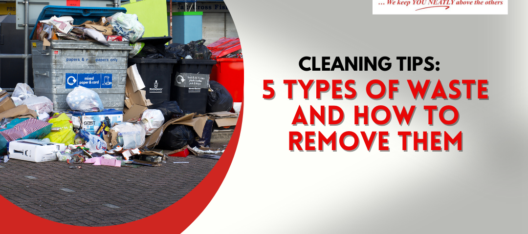 Cleaning Tips: 5 Types of Waste and How to Remove them