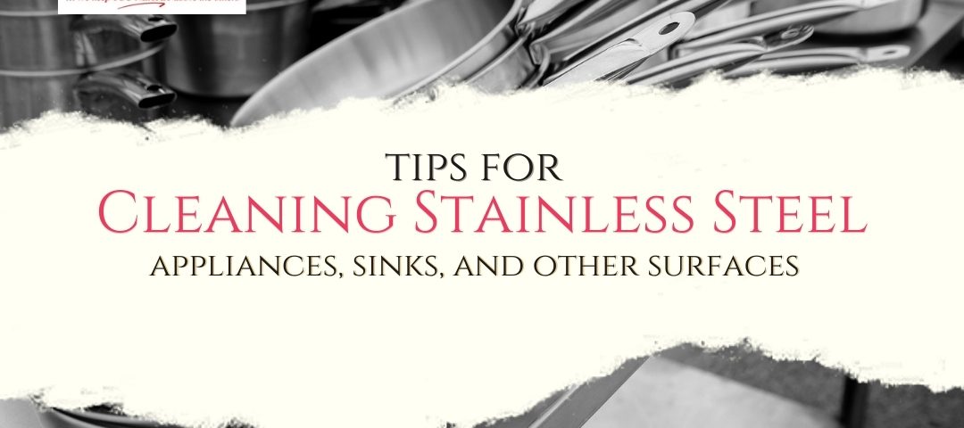 Tips for cleaning stainless steel appliances, sinks, and other surfaces.