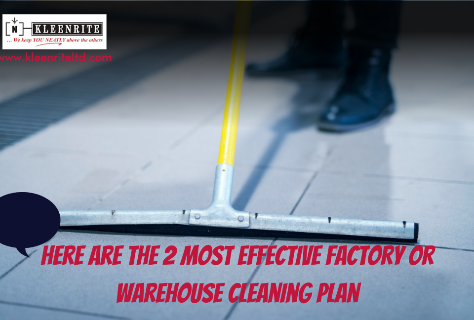 Here are the 2 most effective factory or warehouse cleaning plan