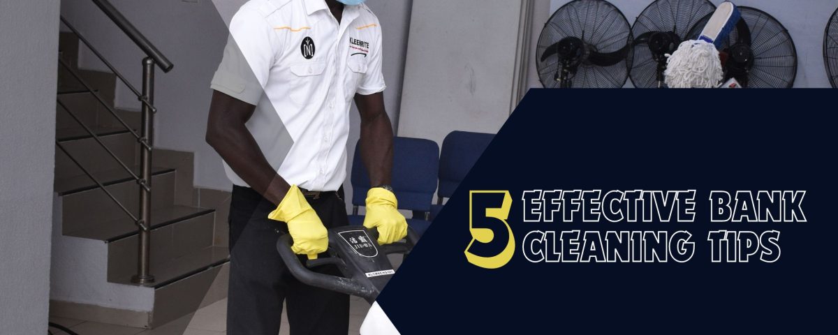 5 Effective Bank Cleaning Tips