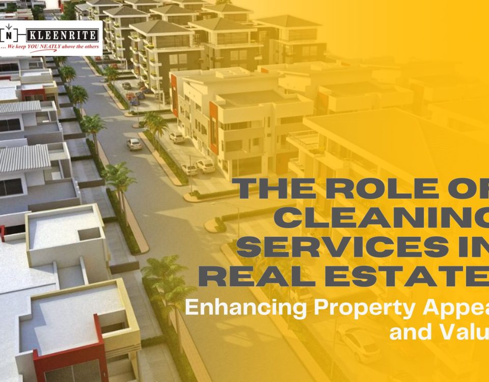 The Role of Cleaning Services in Real Estate: Enhancing Property Appeal and Value