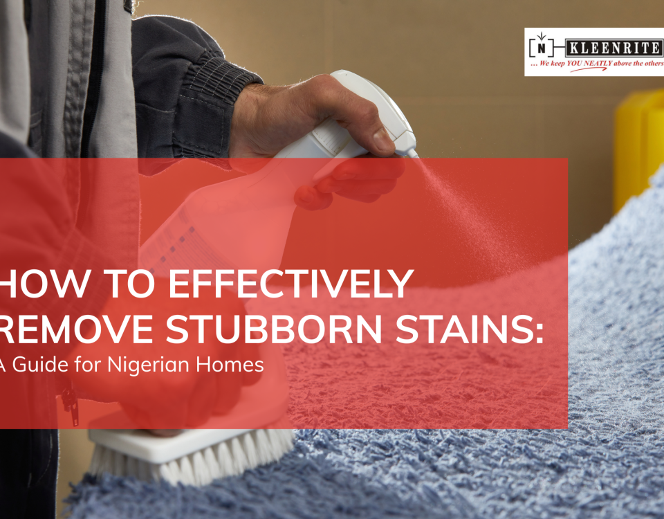 How to Effectively Remove Stubborn Stains: A Guide for Nigerian Homes