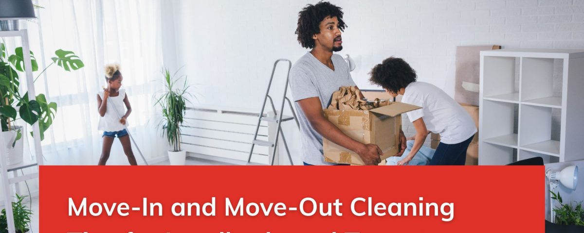Move-In and Move-Out Cleaning Tips for Landlords and Tenants